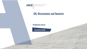 Ance: decreto sicurezza sul lavoro è positivo, ma la burocrazia è un rischio
